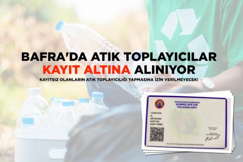 BAFRA’DA ATIK TOPLAYICILAR KAYIT ALTINA ALINIYOR