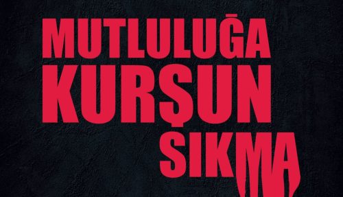 Mutluluğa Kurşun Sıkma Geleceği Karartma