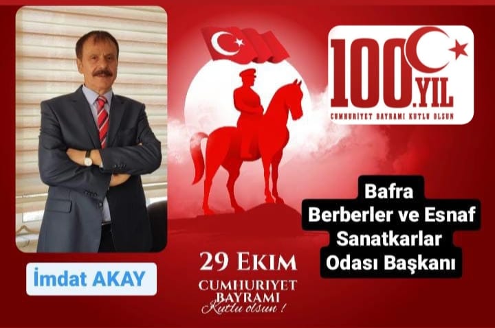 Bafra Berberler ve Esnaf Sanatkarlar Odası Başkanı İmdat AKAY 29 Ekim Cumhuriyet Bayramının 100 yılı mesajında