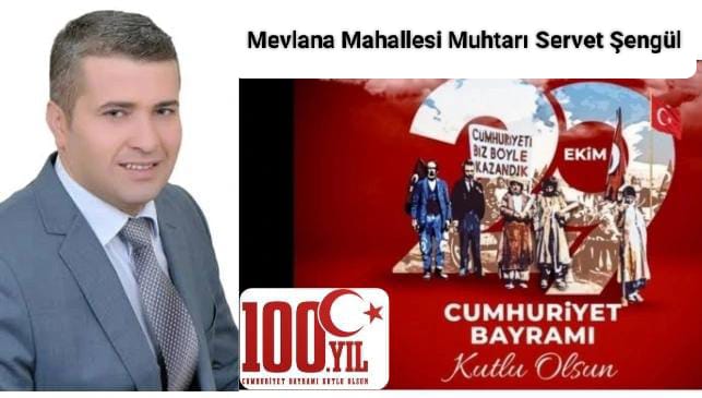 Mevlana Mahallesi Muhtarı Servet Şengül 29 Ekim Cumhuriyet Bayramı’nın 100 yılı mesajı