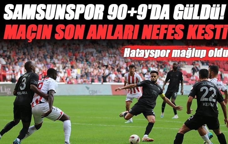Samsunspor-Hatayspor maçı sonucu: 2-1  Samsunspor 90+9’da güldü