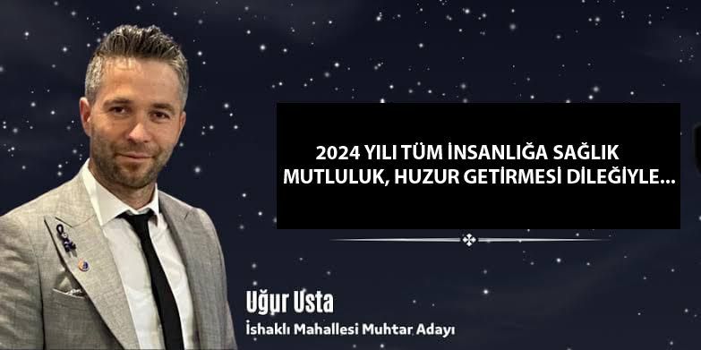 Usta Elektrik Grubu İshaklı Mahallesi Muhtar Adayı Uğur USTA Yeni Yıl mesajı