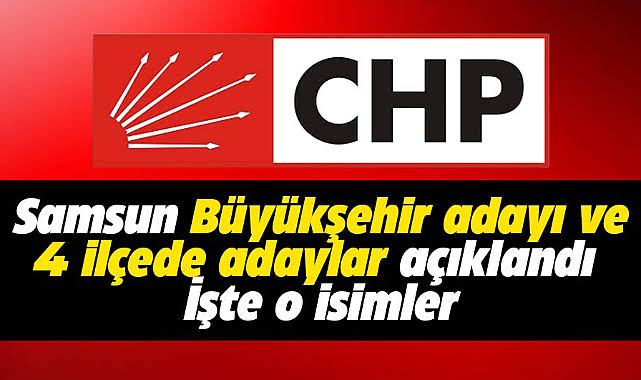 CHP’nin Samsun Büyükşehir ile Bafra, Ladik, Alaçam ve Vezirköprü adayları açıklandı