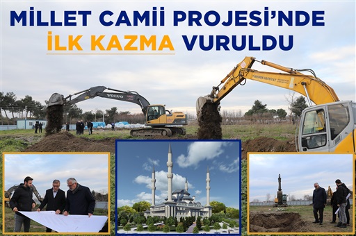 MİLLET CAMİİ PROJESİ’NDE İLK KAZMA VURULDU