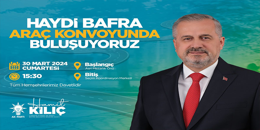 CUMHUR İTTİFAKI BAFRA’DA SEÇİM ÇALIŞMALARINI BÜYÜK KONVOYLA TAÇLANDIRACAK