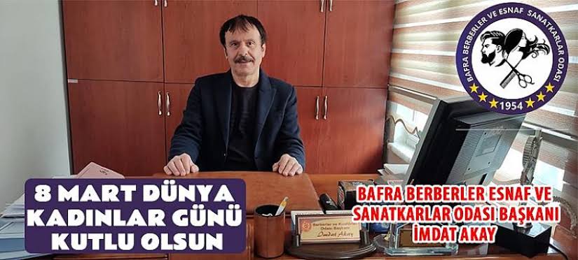 Bafra Berberler Esnaf ve Sanatkarlar Odası Başkanı İmdat AKAY ” 8 Mart Dünya Kadınlar Günü ” mesajı