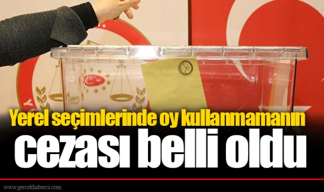 Yerel seçimlerde oy kullanmamanın cezası belli oldu