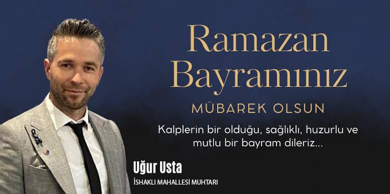 Usta Elektrik Grubu İshaklı Mahallesi Muhtarı Uğur USTA ” Ramazan Bayramı”  mesajı