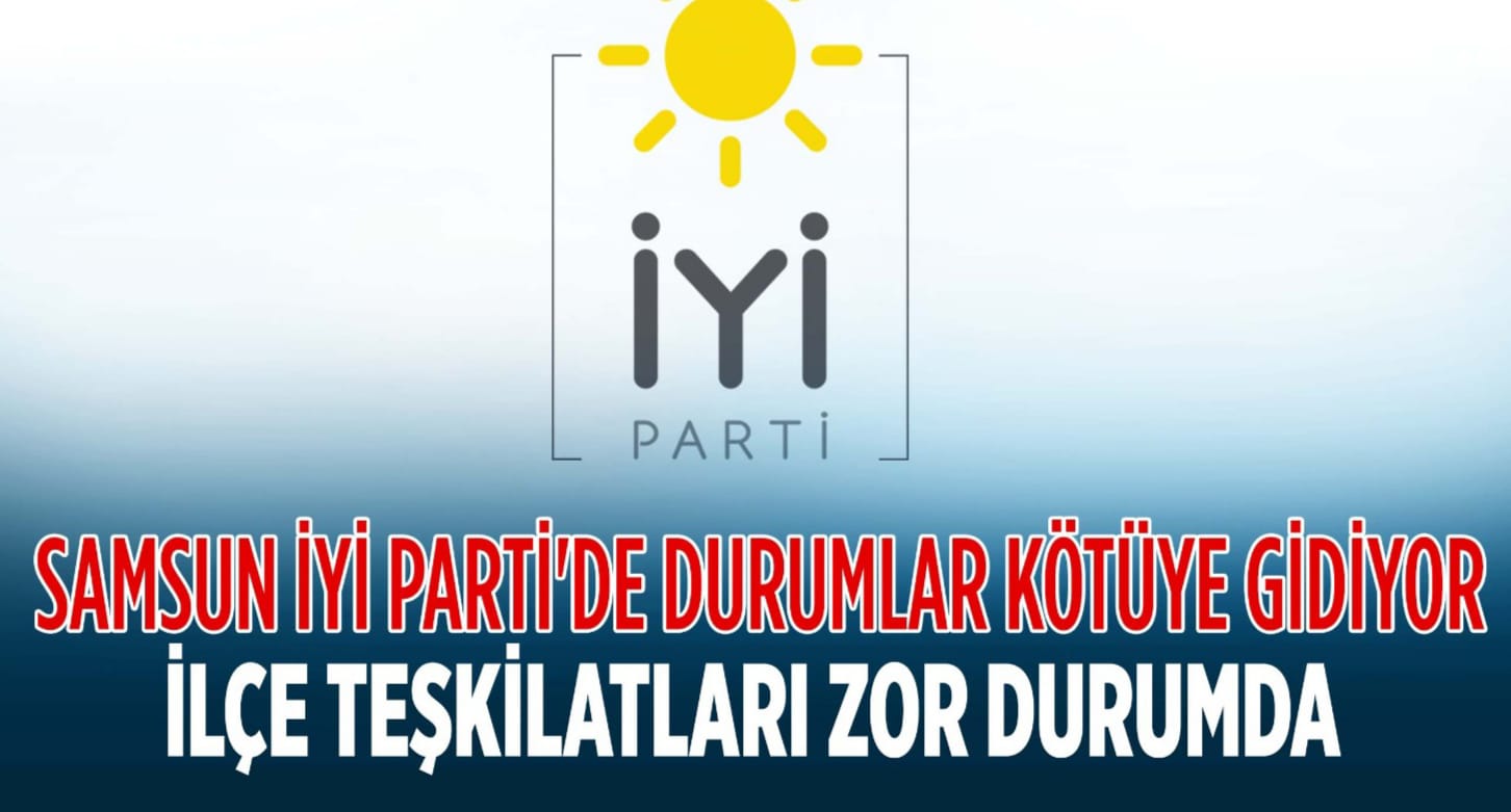 Samsun İYİ Parti ilçe teşkilatlarındaki sıkıntılar artmaya başladı.