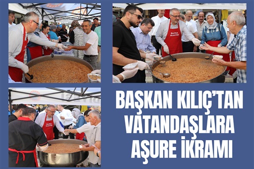 BAŞKAN KILIÇ’TAN VATANDAŞLARA AŞURE İKRAMI