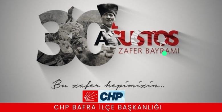 Cumhuriyet Halk Partisi (CHP) Bafra İlçe Başkanlığından ” 30 Ağustos Zafer Bayramı Kutlama Mesajı
