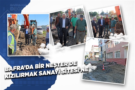 BAFRA’DA BİR NEŞTER DE KIZILIRMAK SANAYİ SİTESİ’NE