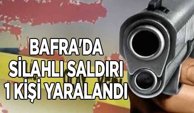 Bafra’da yine silah sesleri 1 kişi ağır yaralandı