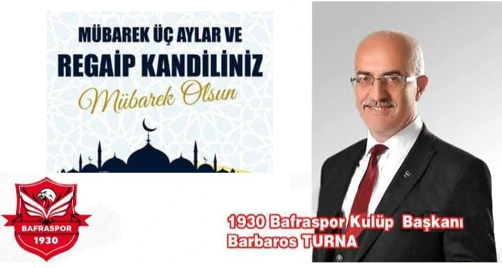 1930 Bafraspor Kulüp Başkanı Barbaros Turna ÜÇ AYLAR ve REGAİB KANDİLİ MESAJI