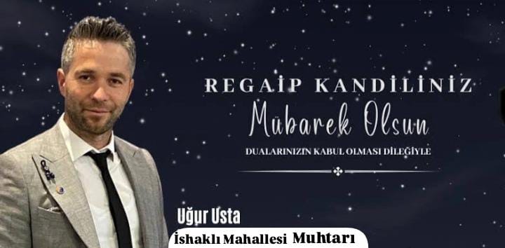 Usta Elektrik Grubu İshaklı Mahallesi Muhtarı Uğur USTA Regaip Gecesi ve Üç aylar mesajı