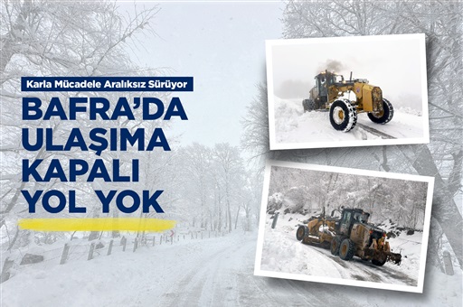 BAFRA’DA ULAŞIMA KAPALI YOL YOK