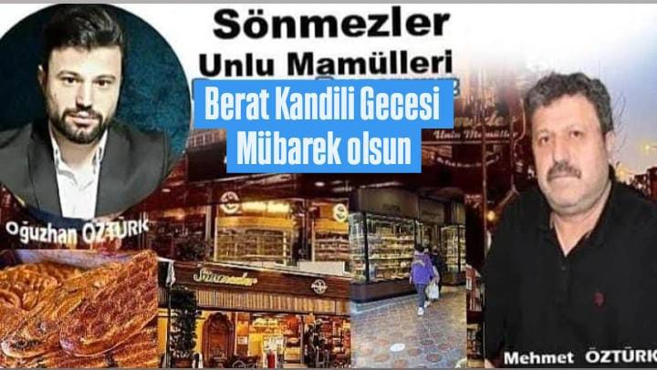SÖNMEZLER UNLU MAMÜLLERİ MEHMET & OĞUZHAN ÖZTÜRK ” BERAT KANDİLİ” MESAJI