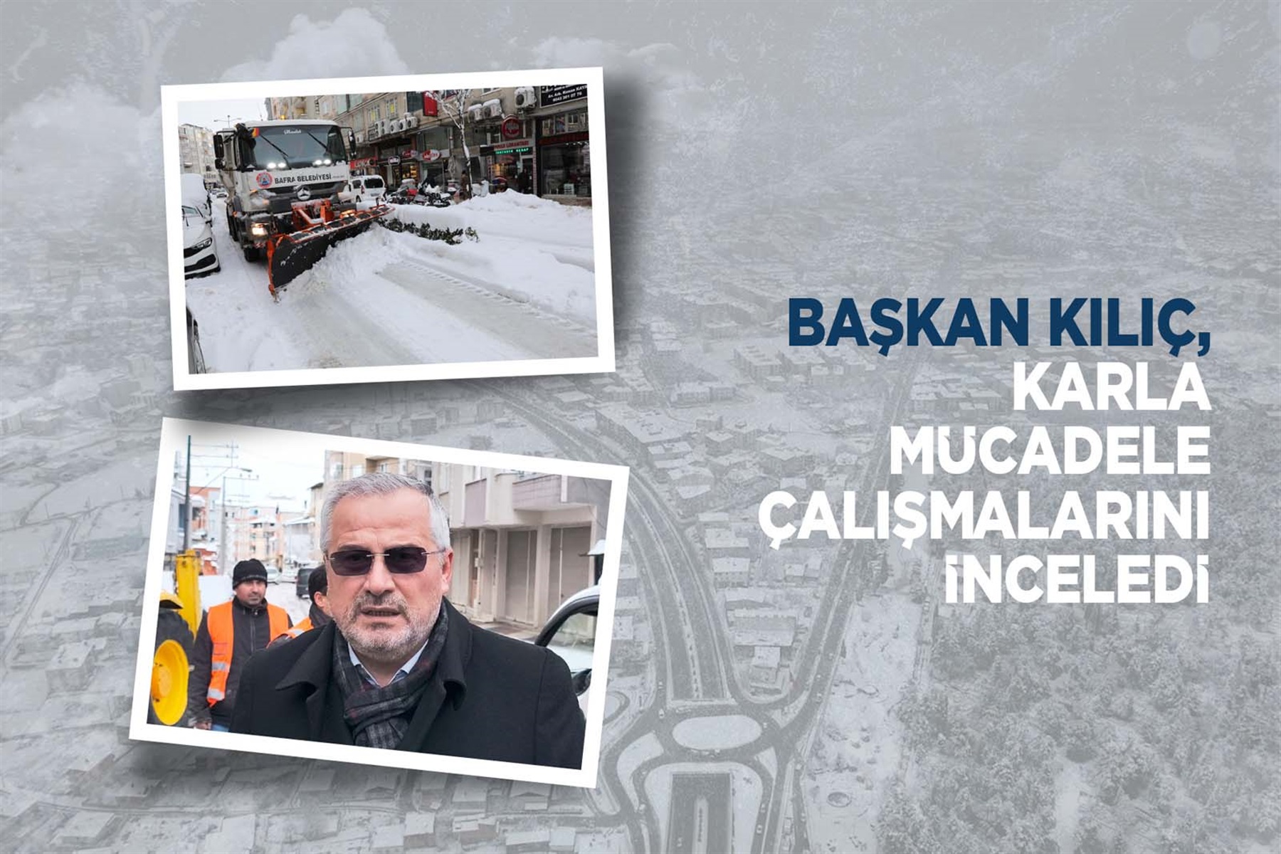 BAŞKAN KILIÇ, KARLA MÜCADELE ÇALIŞMALARINI İNCELEDİ