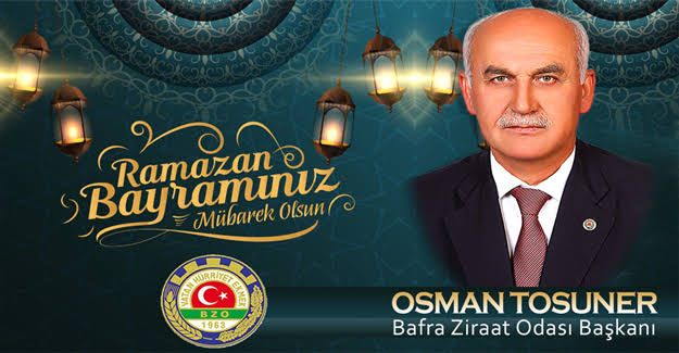 Bafra Ziraat Odası Başkanı Osman Tosuner ” Ramazan Bayramı” Mesajı