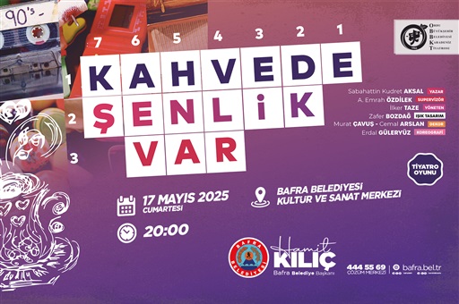 KAHVEDE ŞENLİK VAR” TİYATROSU BAFRA’DA PERDE DİYOR