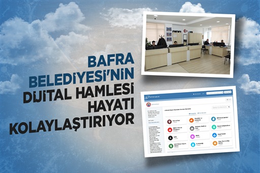 BAFRA BELEDİYESİ’NİN DİJİTAL HAMLESİ HAYATI KOLAYLAŞTIRIYOR