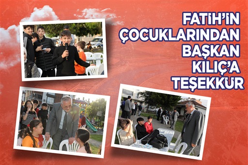 FATİH’İN ÇOCUKLARINDAN BAŞKAN KILIÇ’A TEŞEKKÜR