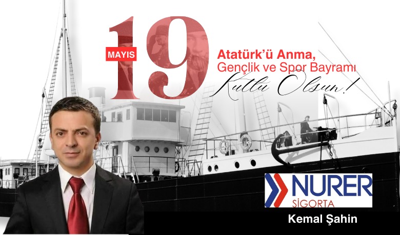 Bafra Nurer Sigorta Yönetim Kurulu Başkanı Kemal Şahin, ” 19 Mayıs Atatürk’ü Anma, Gençlik ve Spor Bayramı ” mesajı