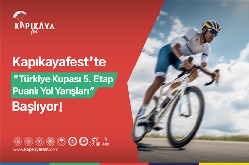 KAPIKAYAFEST’TE “TÜRKİYE KUPASI 5. ETAP PUANLI YOL YARIŞLARI” BAŞLIYOR
