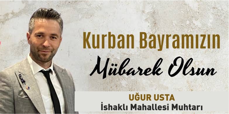 İshaklı Mahallesi Muhtarı Usta Elektrik Grup Yönetim Kurulu Başkanı Uğur Usta ” Kurban Bayramı” mesajı