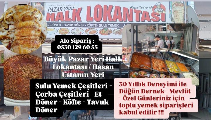 30 Yıllık Deneyimi ile Yemek Sektöründe Değişmeyen Adresiniz Hasan Ustanın Yeri ve Büyük Pazar Yeri Halk Lokantası
