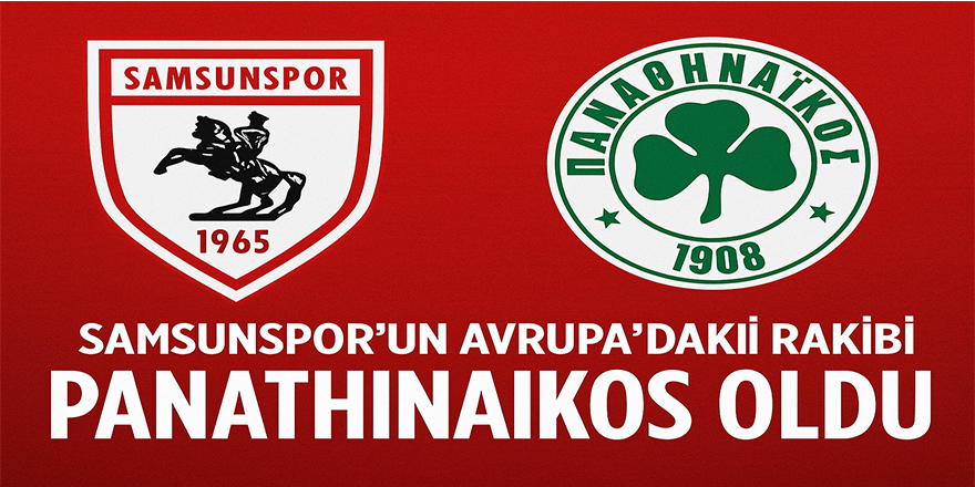 Samsunspor’un Avrupa’daki Rakibi Panathinaikos Oldu