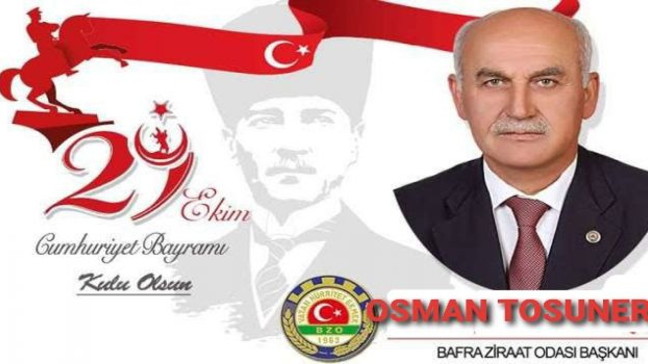 Bafra Ziraat Odası Başkanı Osman Tosuner ” 29 Ekim Cumhuriyet Bayramı “Mesajı