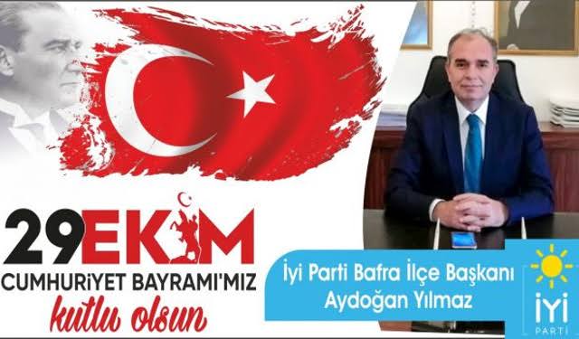 İYİ Parti Bafra İlçe Başkanı Aydoğan Yılmaz ” 29 Ekim Cumhuriyet Bayramı Mesajı