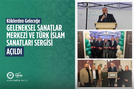 GELENEKSEL SANATLAR MERKEZİ VE TÜRK İSLAM SANATLARI SERGİSİ AÇILDI