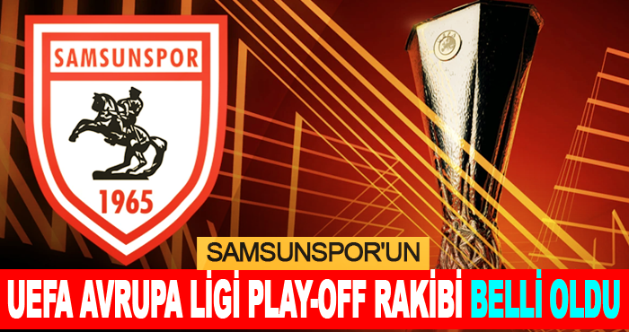 Samsunspor’un Konferans Ligi’ndeki rakibi belli oldu