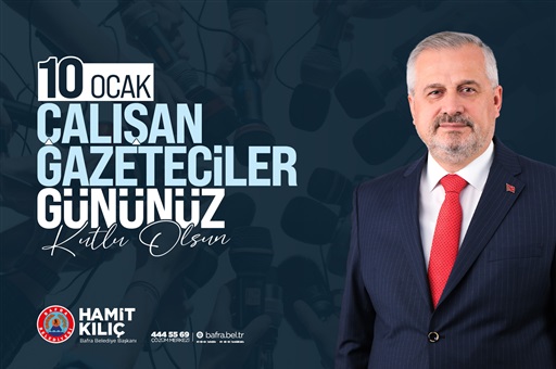 BAŞKAN KILIÇ’IN 10 OCAK ÇALIŞAN GAZETECİLER GÜNÜ MESAJI