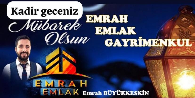 Emrah Emlak  Gayri Menkul Emrah Büyükkeskin “Kadir Gecesi Mesajı