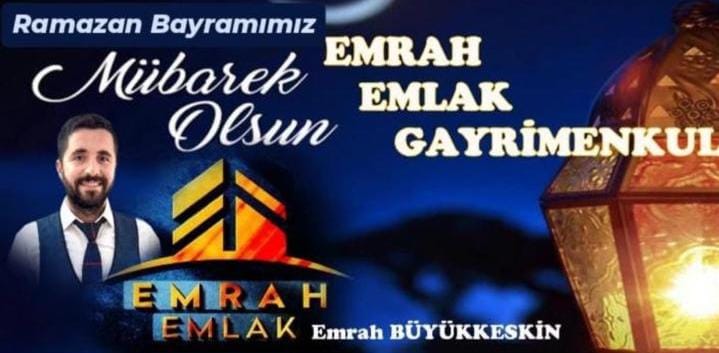 Emrah Emlak  Gayri Menkul Emrah Büyükkeskin “ Ramazan Bayramı ” Mesajı