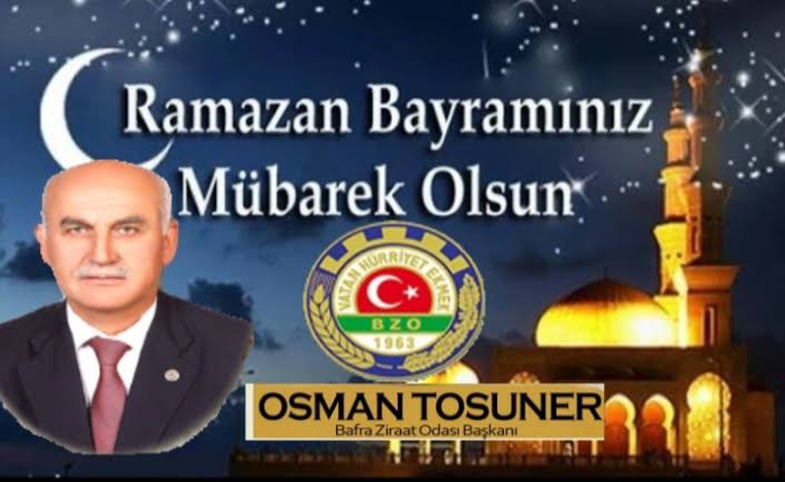 Bafra Ziraat Odası Başkanı Osman Tosuner ” Ramazan Bayramı mesajı” 