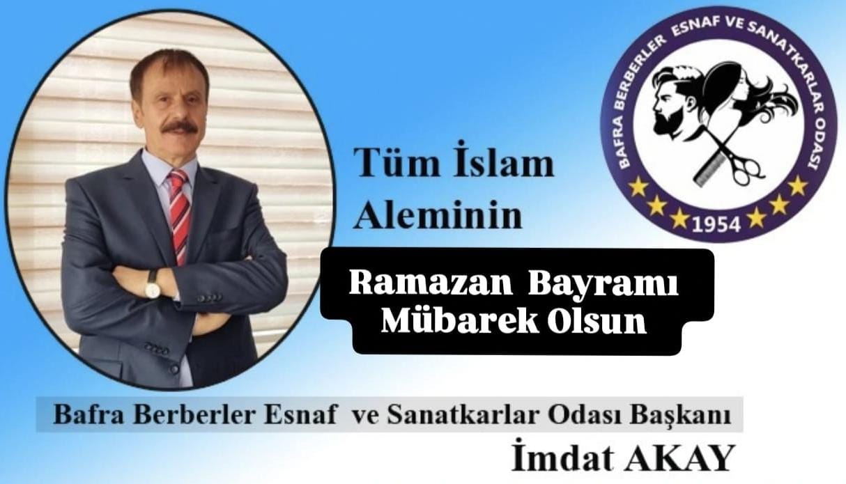 Bafra Berberler Esnaf ve Sanatkarlar Odası Başkanı İmdat Akay ” Ramazan Bayramı mesajı 