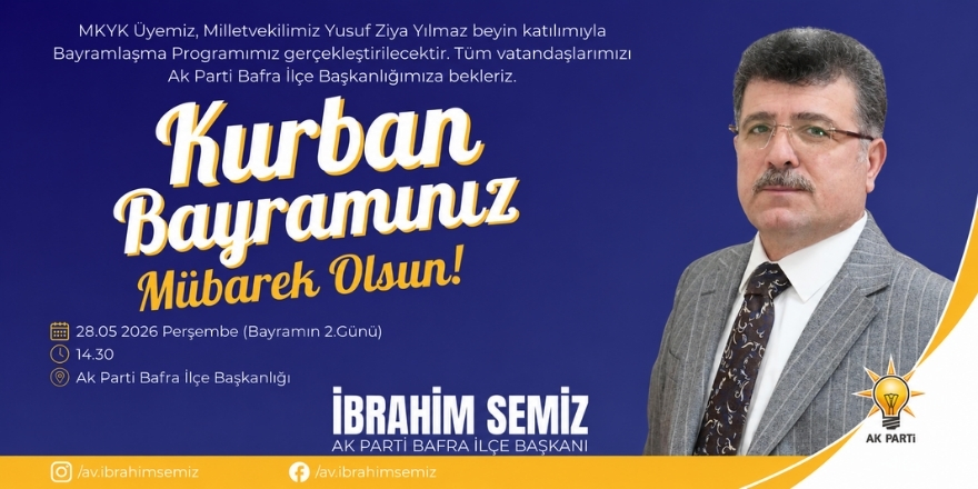 AK PARTİ BAFRA İLÇE BAŞKANI İBRAHİM SEMİZ’İN KURBAN BAYRAMI TEBRİK MESAJI