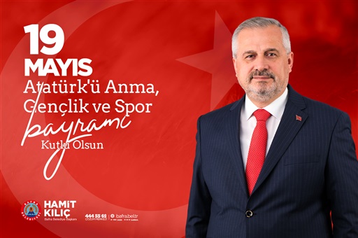 BAŞKAN KILIÇ’IN 19 MAYIS ATATÜRK’Ü ANMA GENÇLİK VE SPOR BAYRAMI MESAJI