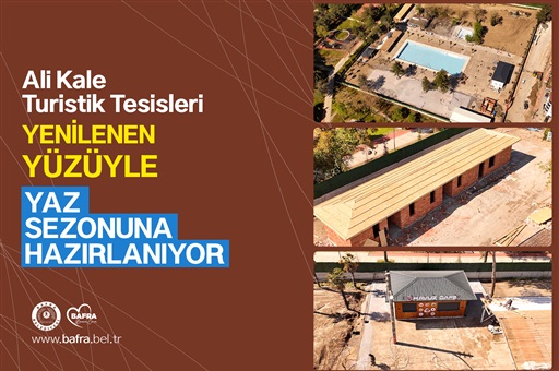 ALİ KALE TURİSTİK TESİSLERİ YENİLENEN YÜZÜYLE YAZ SEZONUNA HAZIRLANIYOR
