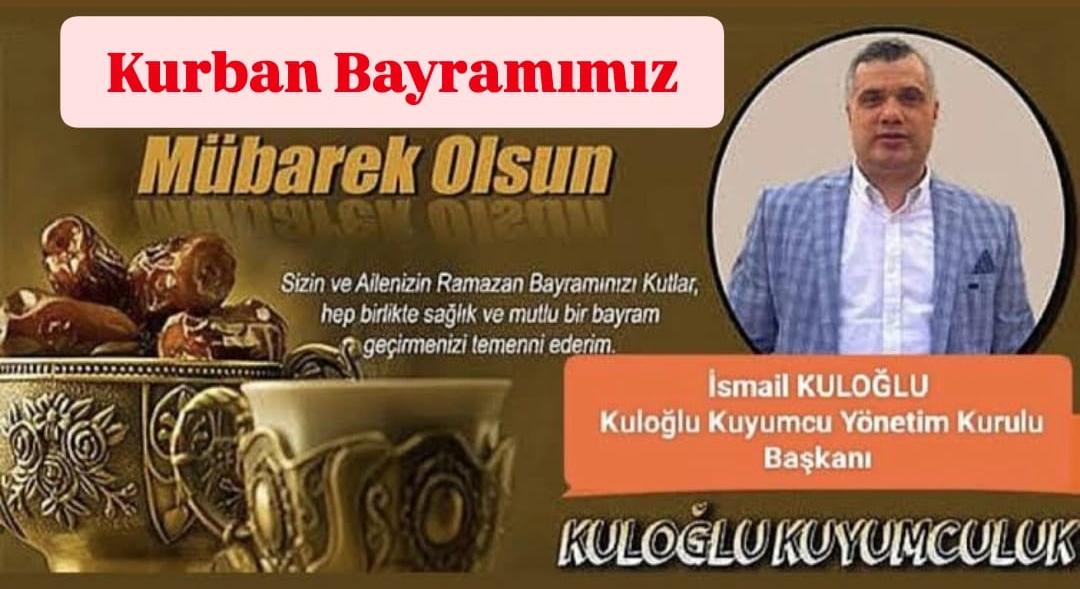 Kuloğlu Kuyumcu Yönetim Kurulu Başkanı İsmail Kuloğlu ” Kurban Bayramı ” mesajı 