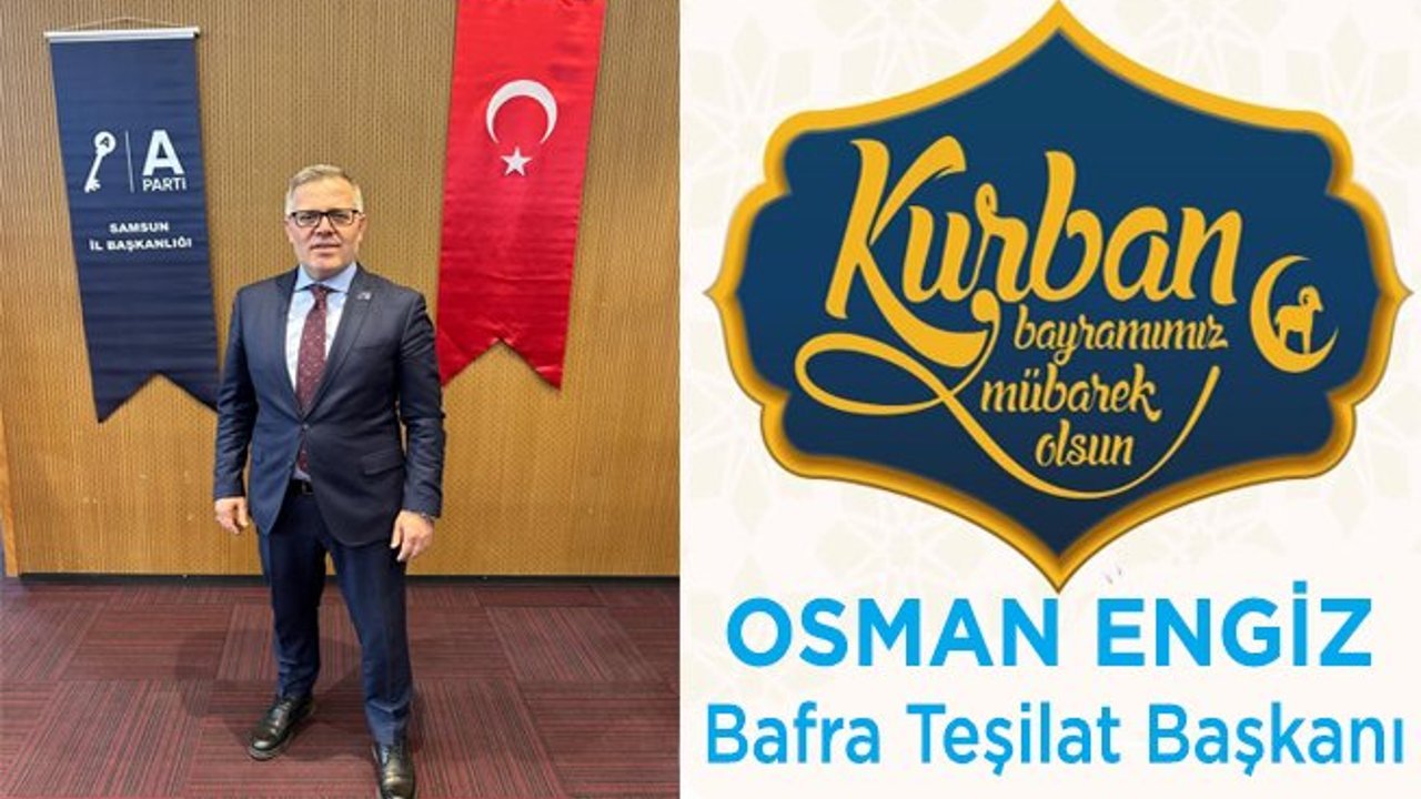 Anahtar Parti Bafra ilçe Başkanı Osman Engiz Kurban Bayramı Mesajı