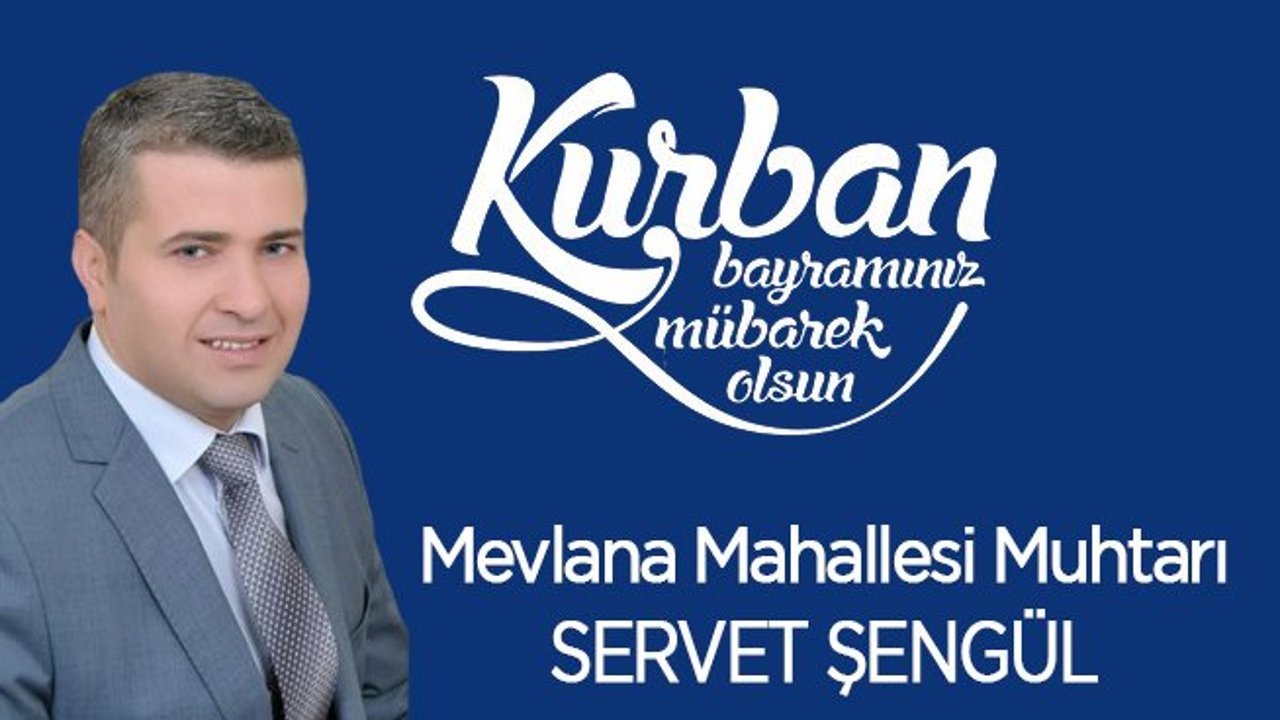 Mevlânâ Mahallesi Muhtarı Sembol Börek Yönetim Kurulu – Mevlânâspor Onursal Başkanı Servet Şengül Kurban Bayramı mesajı 
