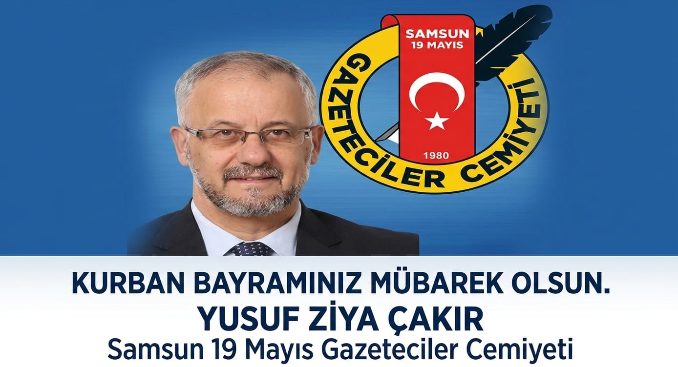 Samsun 19 Mayıs Gazeteciler Cemiyeti Başkanı Yusuf Ziya Çakır Kurban Bayramı Mesajı 