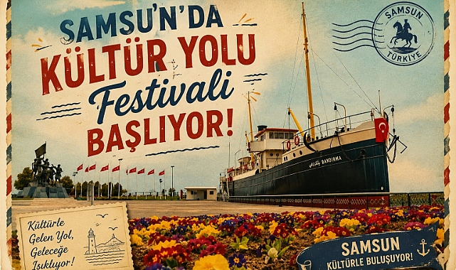 SAMSUN’DA KÜLTÜR YOLU FESTİVALİ BAŞLIYOR