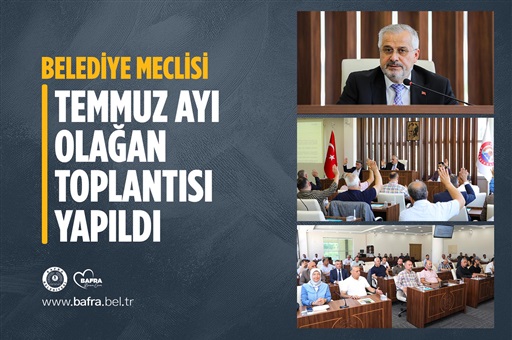BELEDİYE MECLİSİ TEMMUZ AYI OLAĞAN TOPLANTISI YAPILDI