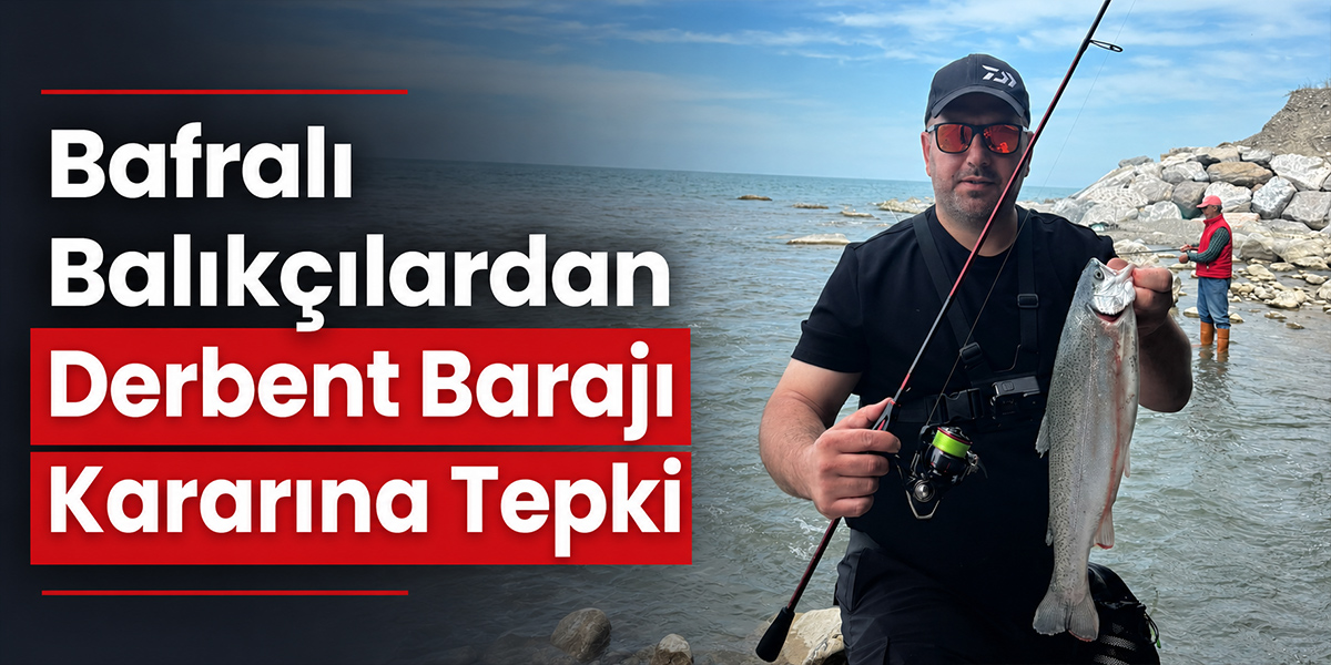 Balıkçılardan Derbent Barajı Kararına Tepki